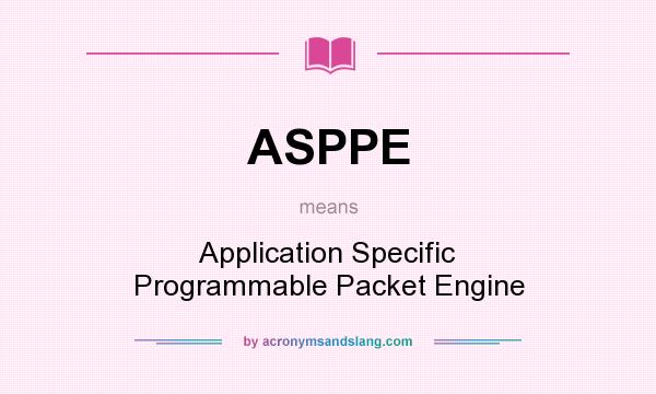 What does ASPPE mean? It stands for Application Specific Programmable Packet Engine