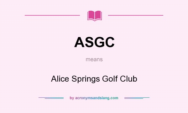 What does ASGC mean? It stands for Alice Springs Golf Club