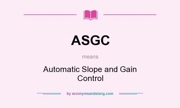 What does ASGC mean? It stands for Automatic Slope and Gain Control