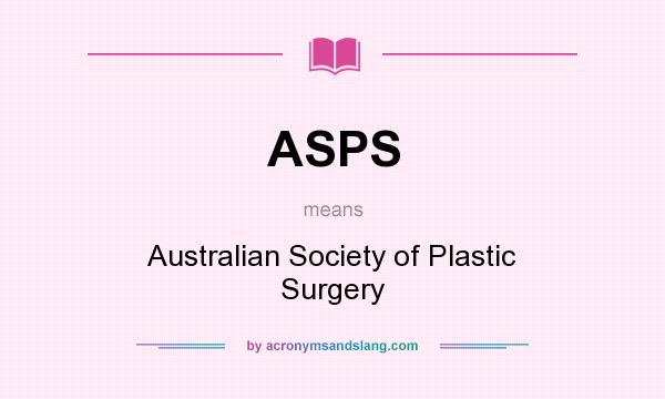 What does ASPS mean? It stands for Australian Society of Plastic Surgery