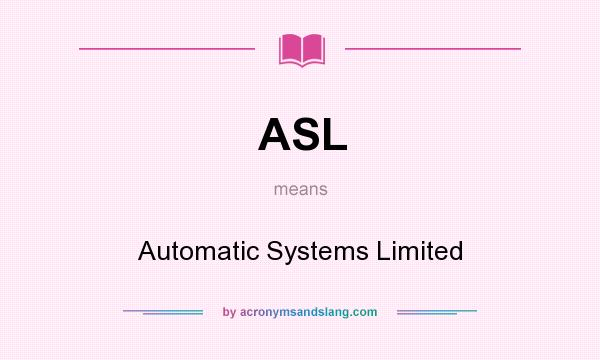 What does ASL mean? It stands for Automatic Systems Limited