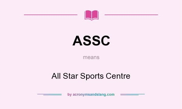 What does ASSC mean? It stands for All Star Sports Centre