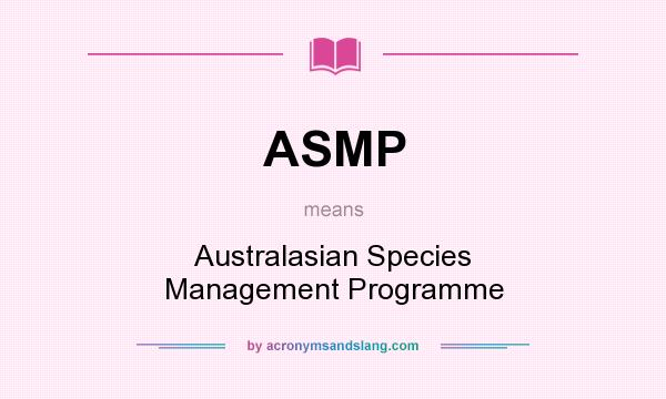 What does ASMP mean? It stands for Australasian Species Management Programme