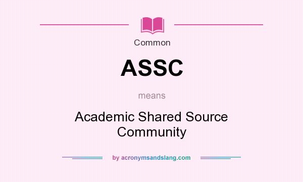 What does ASSC mean? It stands for Academic Shared Source Community