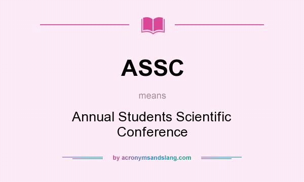 What does ASSC mean? It stands for Annual Students Scientific Conference