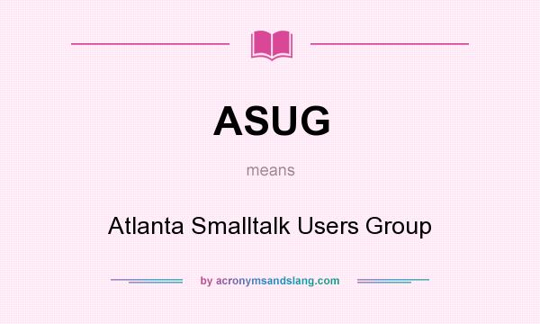 What does ASUG mean? It stands for Atlanta Smalltalk Users Group