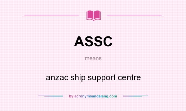 What does ASSC mean? It stands for anzac ship support centre