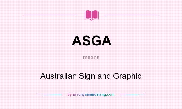 What does ASGA mean? It stands for Australian Sign and Graphic