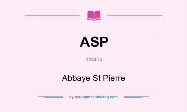 What does ASP mean? It stands for Abbaye St Pierre