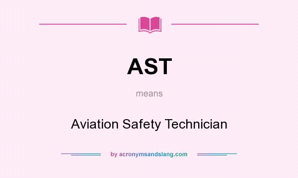 What does AST mean? It stands for Aviation Safety Technician