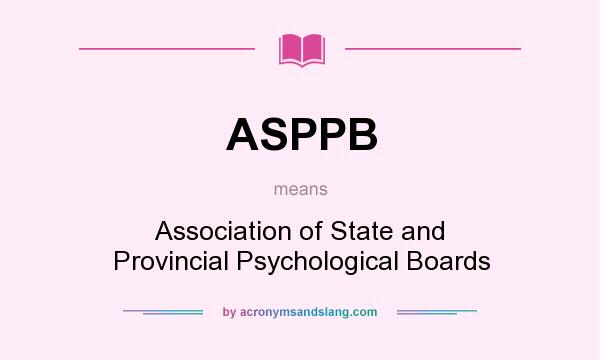 What does ASPPB mean? It stands for Association of State and Provincial Psychological Boards