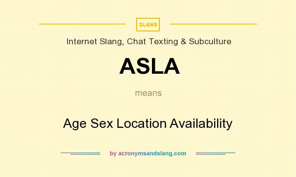 What does ASLA mean? It stands for Age Sex Location Availability