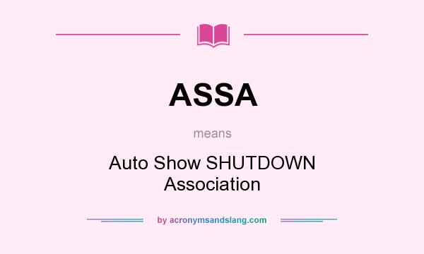 What does ASSA mean? It stands for Auto Show SHUTDOWN Association