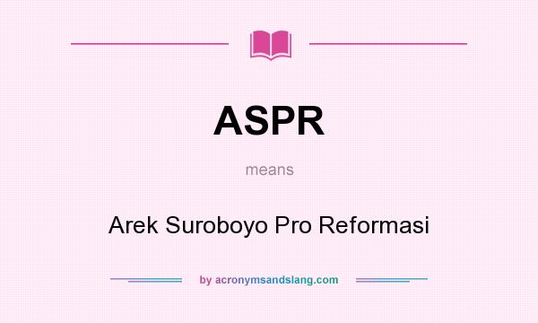 What does ASPR mean? It stands for Arek Suroboyo Pro Reformasi