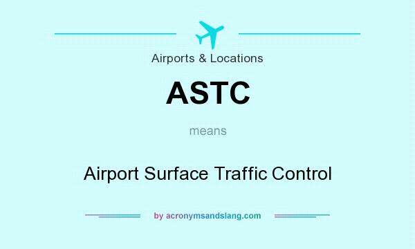 What does ASTC mean? It stands for Airport Surface Traffic Control