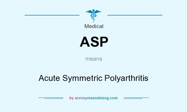 What does ASP mean? It stands for Acute Symmetric Polyarthritis