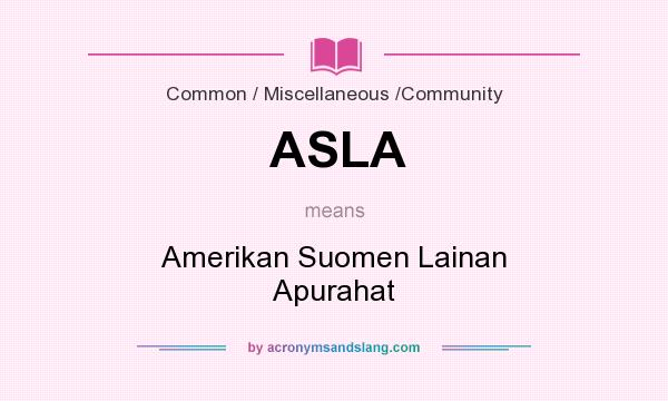 What does ASLA mean? It stands for Amerikan Suomen Lainan Apurahat
