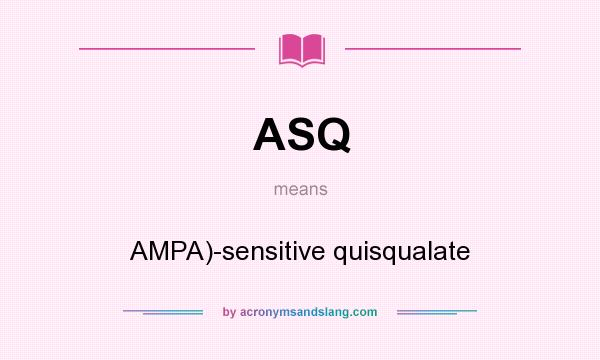 What does ASQ mean? It stands for AMPA)-sensitive quisqualate
