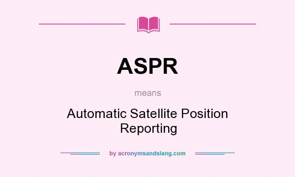 What does ASPR mean? It stands for Automatic Satellite Position Reporting
