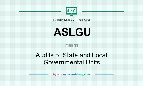 What does ASLGU mean? It stands for Audits of State and Local Governmental Units