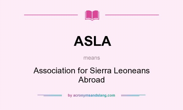 What does ASLA mean? It stands for Association for Sierra Leoneans Abroad