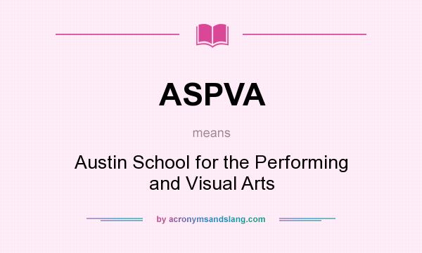 What does ASPVA mean? It stands for Austin School for the Performing and Visual Arts