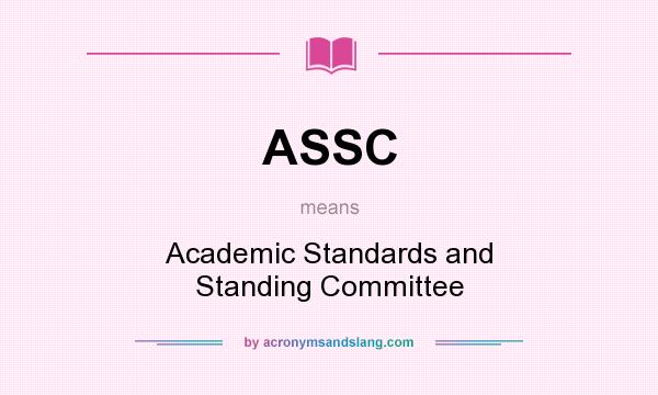 What does ASSC mean? It stands for Academic Standards and Standing Committee