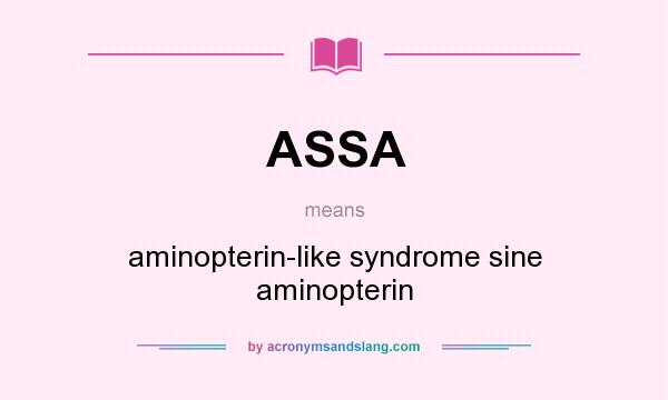 What does ASSA mean? It stands for aminopterin-like syndrome sine aminopterin