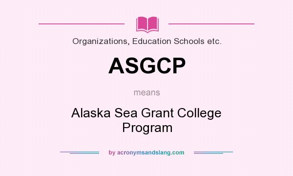 What does ASGCP mean? It stands for Alaska Sea Grant College Program