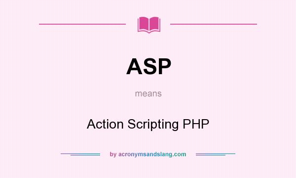 What does ASP mean? It stands for Action Scripting PHP