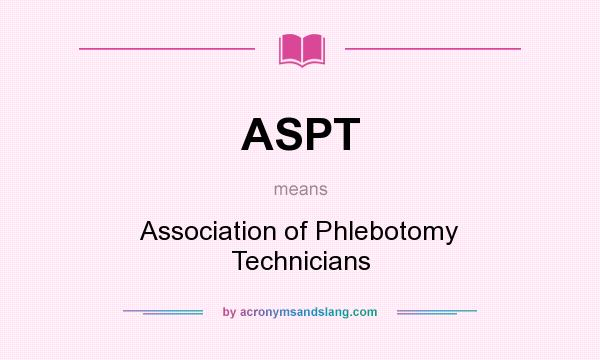 What does ASPT mean? It stands for Association of Phlebotomy Technicians