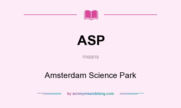 What does ASP mean? It stands for Amsterdam Science Park