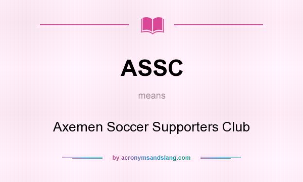 What does ASSC mean? It stands for Axemen Soccer Supporters Club