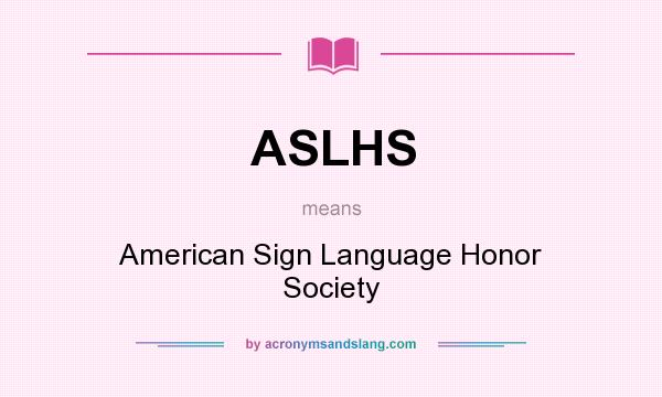 What does ASLHS mean? It stands for American Sign Language Honor Society