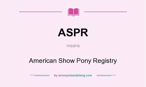 What does ASPR mean? It stands for American Show Pony Registry