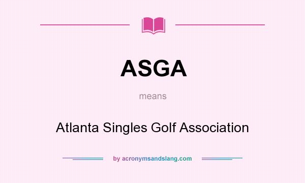 What does ASGA mean? It stands for Atlanta Singles Golf Association