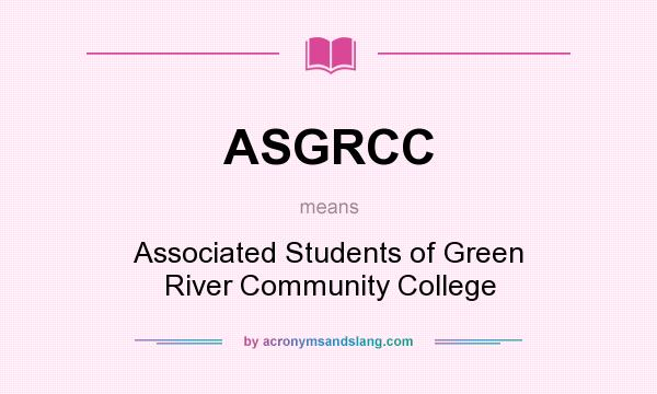 What does ASGRCC mean? It stands for Associated Students of Green River Community College