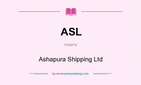 What does ASL mean? It stands for Ashapura Shipping Ltd
