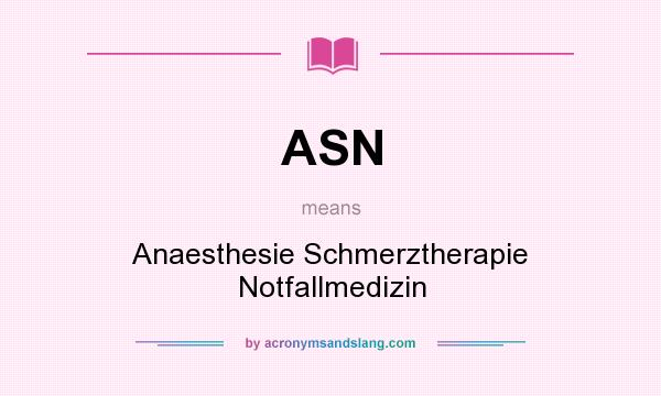 What does ASN mean? It stands for Anaesthesie Schmerztherapie Notfallmedizin
