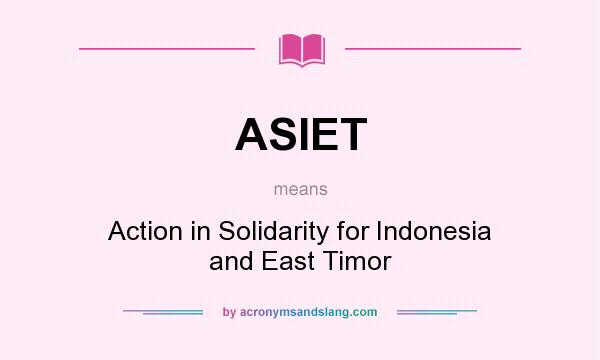 What does ASIET mean? It stands for Action in Solidarity for Indonesia and East Timor