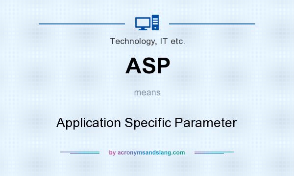 What does ASP mean? It stands for Application Specific Parameter