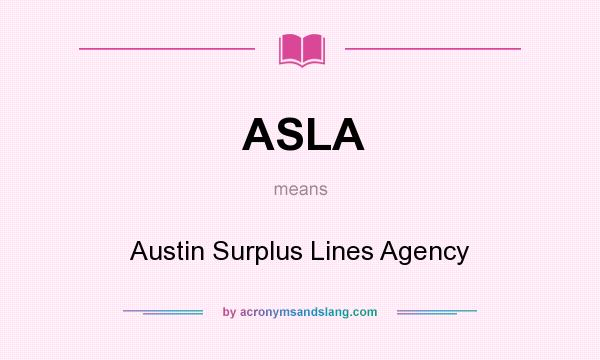 What does ASLA mean? It stands for Austin Surplus Lines Agency