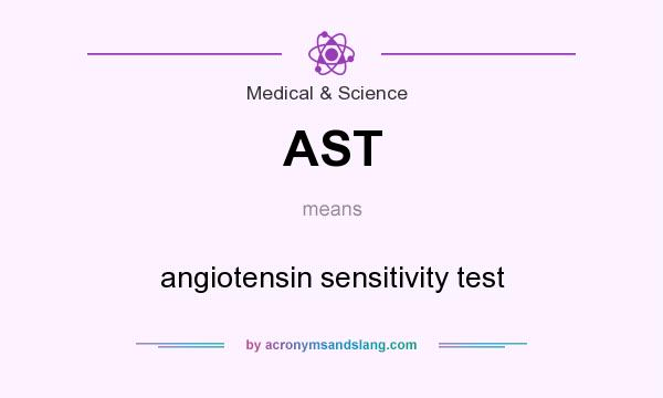 What does AST mean? It stands for angiotensin sensitivity test