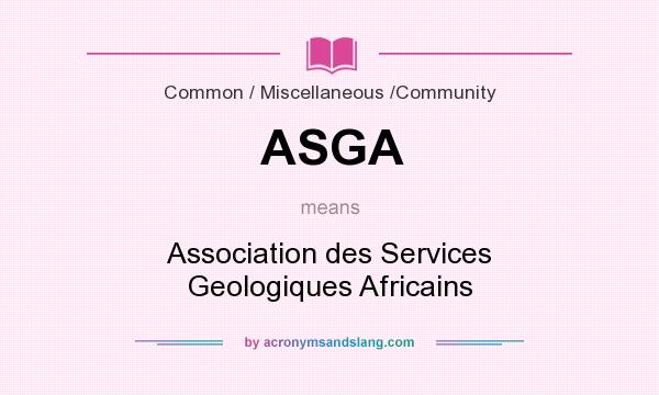 What does ASGA mean? It stands for Association des Services Geologiques Africains