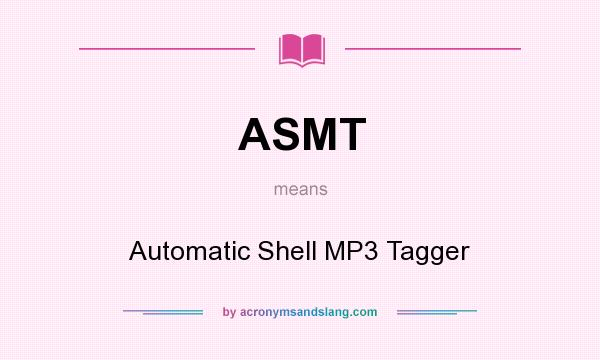 What does ASMT mean? It stands for Automatic Shell MP3 Tagger