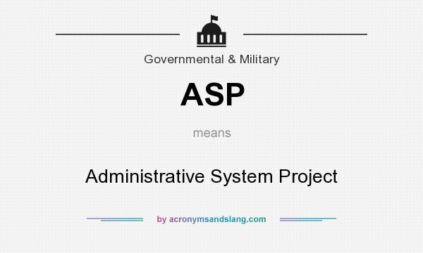 What does ASP mean? It stands for Administrative System Project