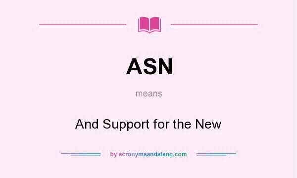 What does ASN mean? It stands for And Support for the New