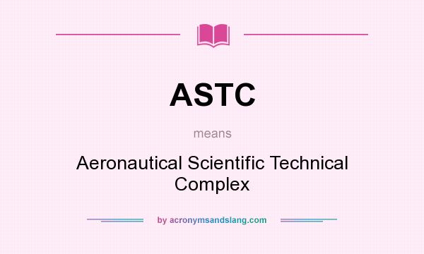 What does ASTC mean? It stands for Aeronautical Scientific Technical Complex