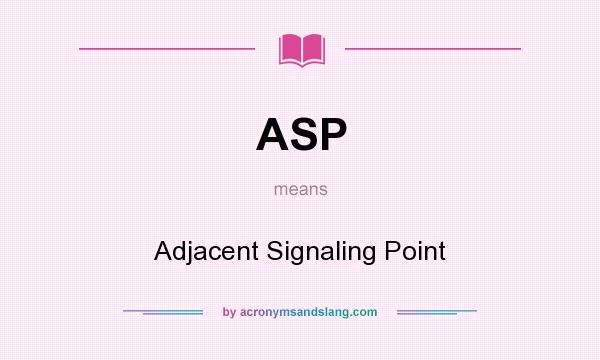 What does ASP mean? It stands for Adjacent Signaling Point