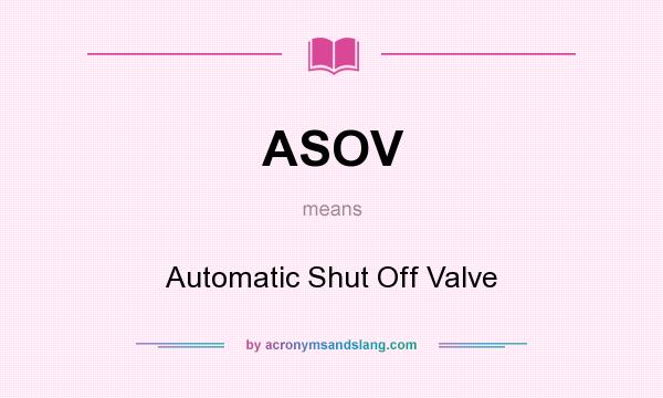 What does ASOV mean? It stands for Automatic Shut Off Valve